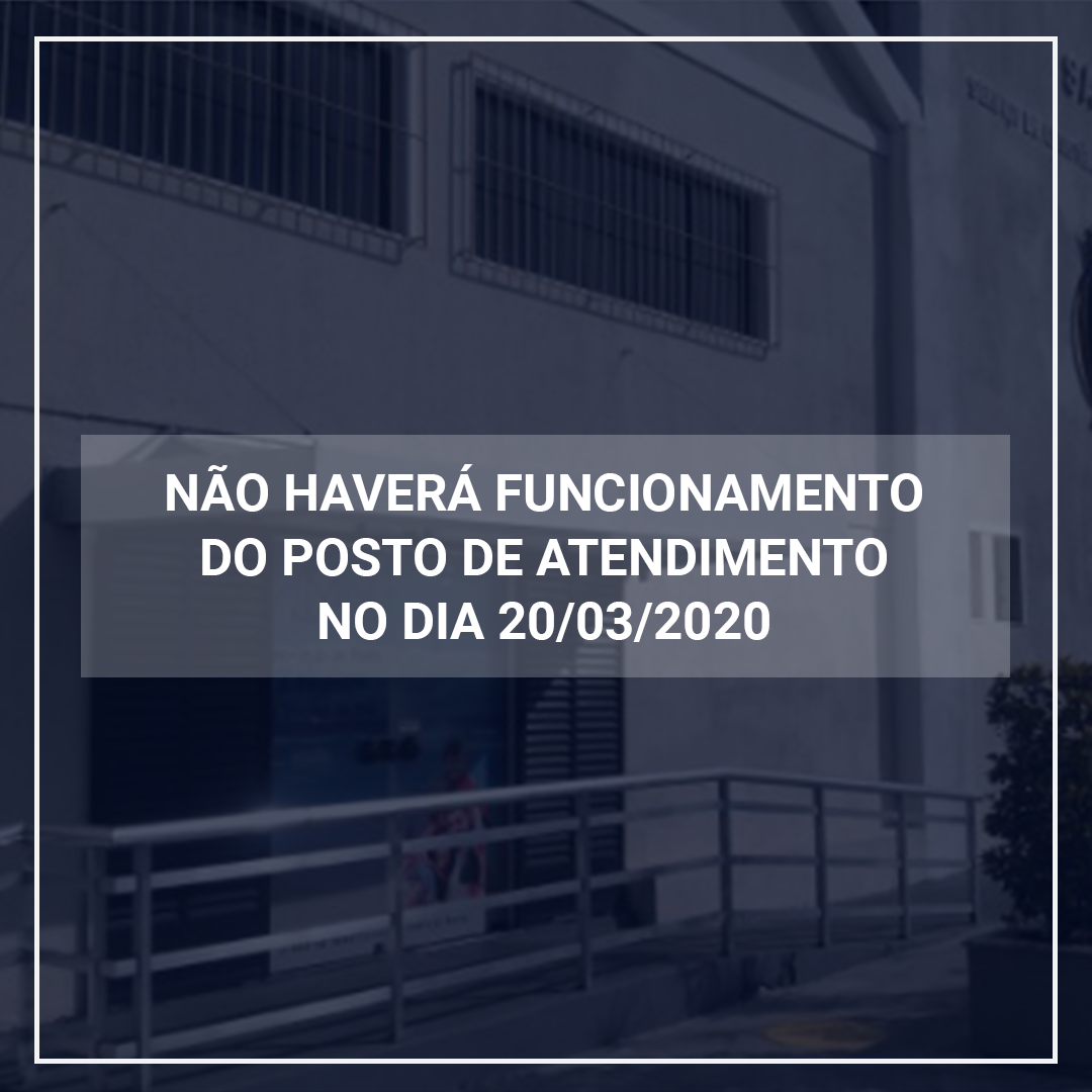 NÃO HAVERÁ EXPEDIENTE NO POSTO DE ATENDIMENTO AMN (SASM) NO DIA 20/MAR